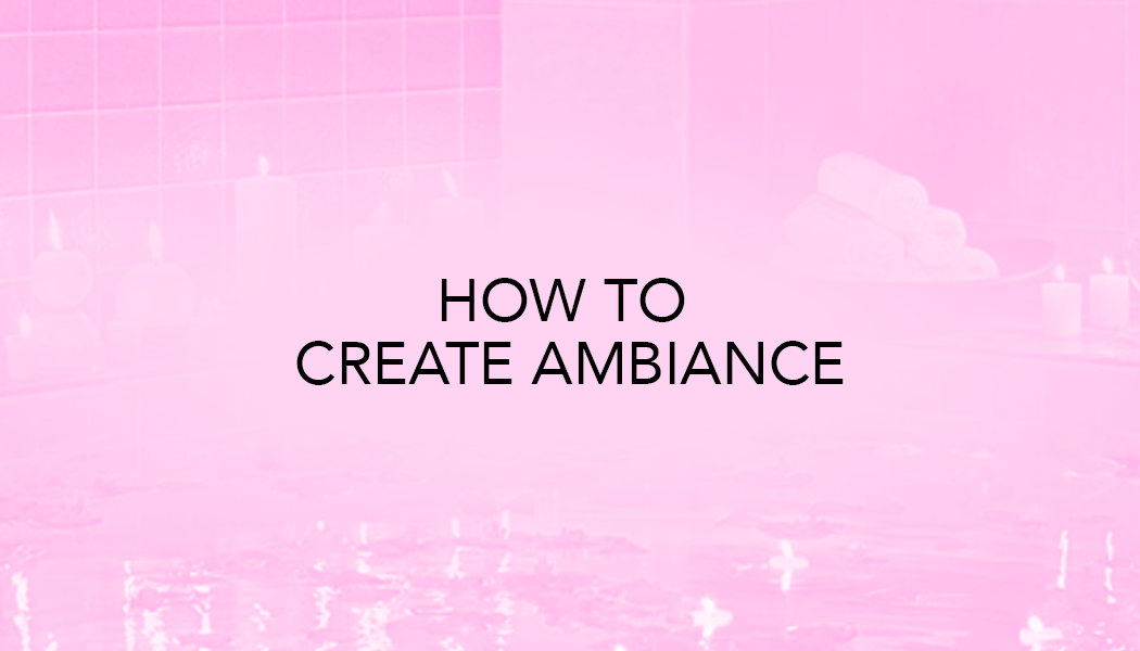 How to Create Ambiance